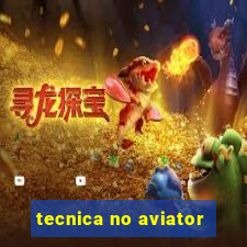 tecnica no aviator